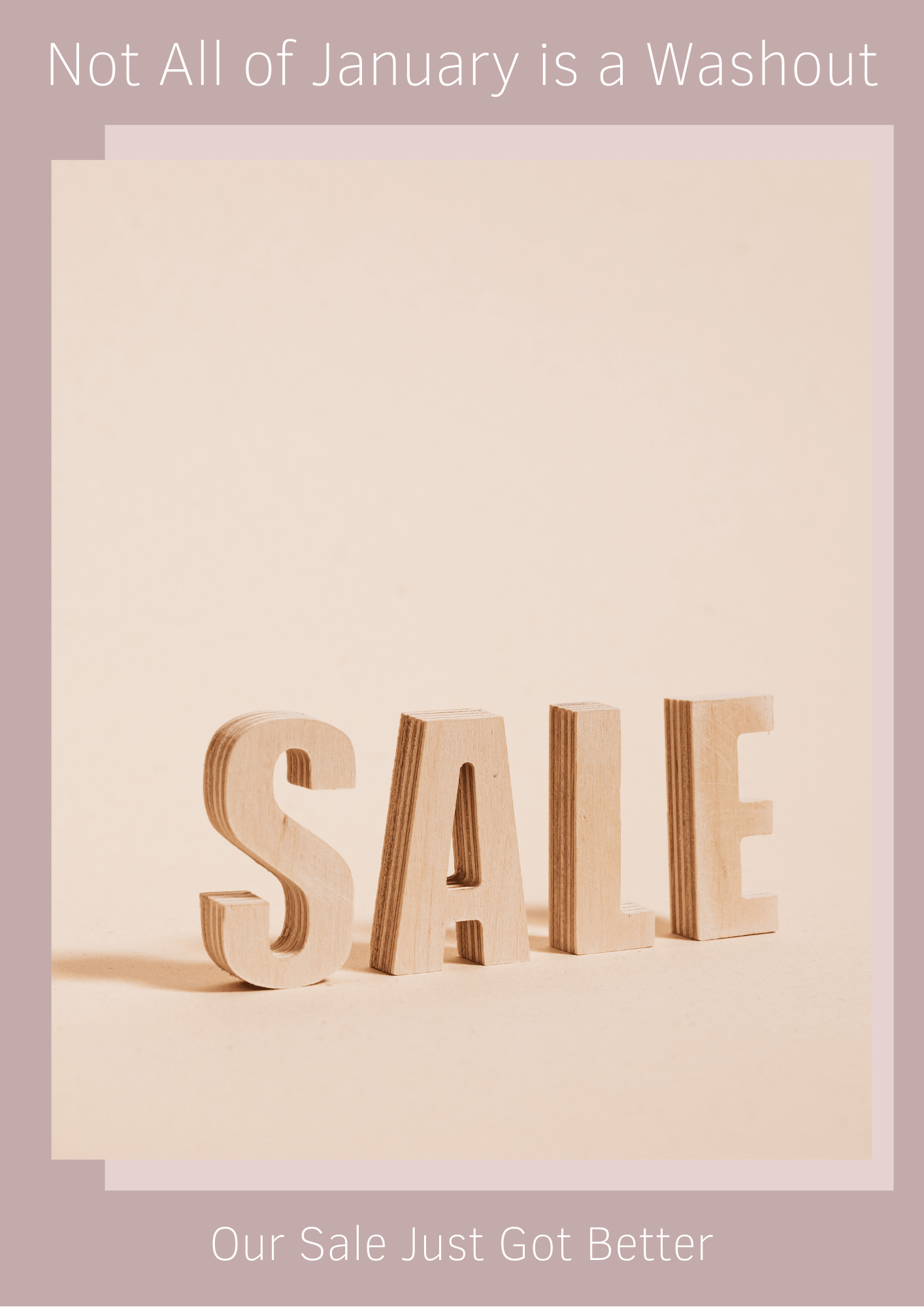 Not All of January is a Washout - Our Sale Just Got Better!